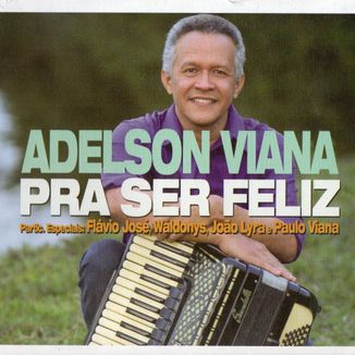 Foto da capa: ADELSON VIANA - PRA SER FELIZ