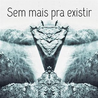 Foto da capa: Sem mais pra existir