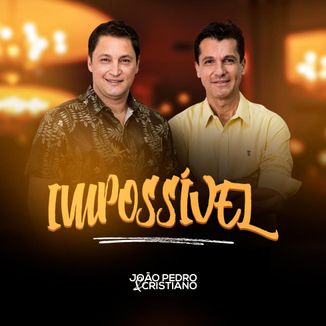 Foto da capa: Impossível - João Pedro e Cristiano