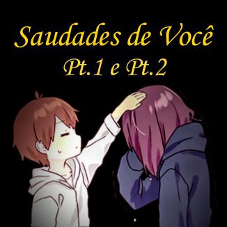 Foto da capa: Saudades de Você Pt.1 e Pt.2