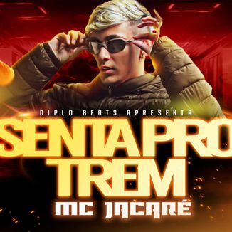 Foto da capa: MC Jacaré - Senta Pro Trem Tá Tudo Bem (feat. MC Marcelo Da Cj E MC 2g)