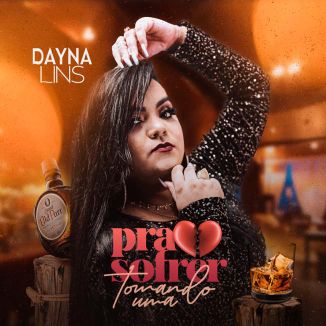 Foto da capa: Dayna Lins- “Pra Sofrer Tomando Uma”