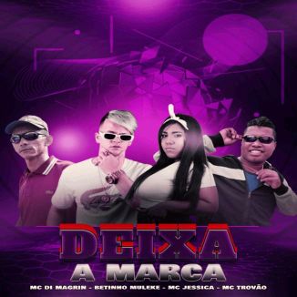 Foto da capa: Deixa a Marca - MC Trovão - Mc Jessica - Betinho Muleke - MC Di Magrin