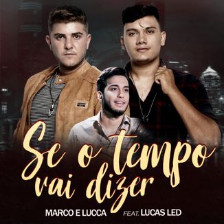 Foto da capa: Se O Tempo Vai Dizer - Marco e Lucca feat. Lucas Led