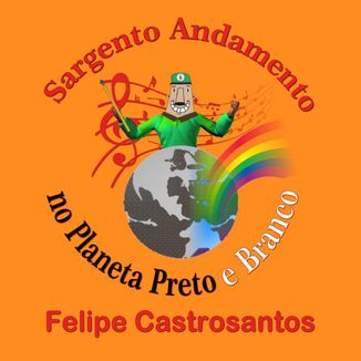 Foto da capa: Sargento Andamento no Planeta Preto e Branco
