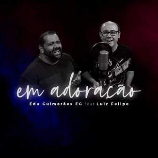 Foto da capa: Em Adoração (feat Luiz Felipe)