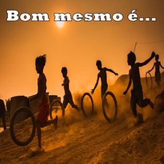 Foto da capa: Bom mesmo é...