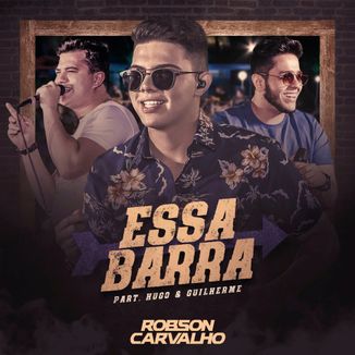 Foto da capa: Robson Carvalho - Essa Barra ft. Hugo & Guilherme