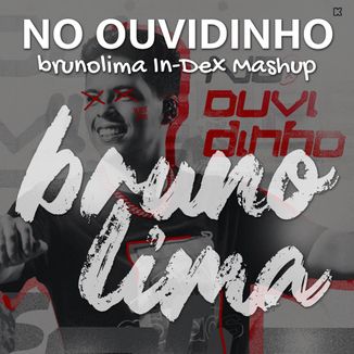 Foto da capa: No Ouvidinho (brunolima In-Dex Mashup)