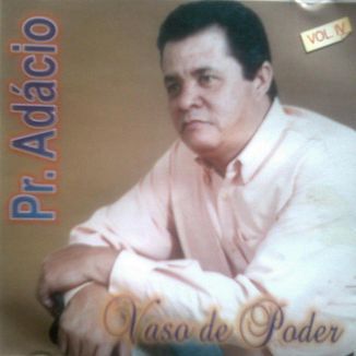 Foto da capa: PASTOR ADÁCIO NASCIMENTO VASO DE PODER Vol 04