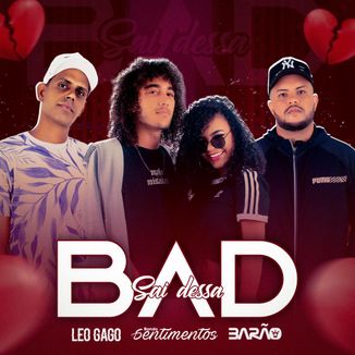 Foto da capa: Leo Gago, Barão e Banda Sentimentos - Sai dessa bad