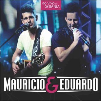 Foto da capa: Ao Vivo em Goiânia - Maurício e Eduardo
