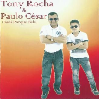 Foto da capa: Tony Rocha & Paulo César - Casei por que bebi