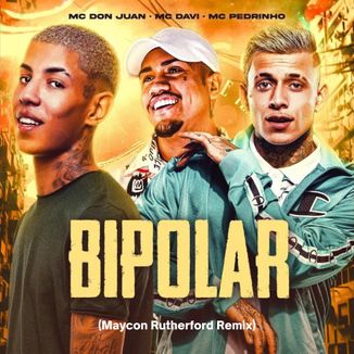 Foto da capa: MC Don Juan, MC Davi e MC Pedrinho - Bipolar (Maycon Rutherford Remix))