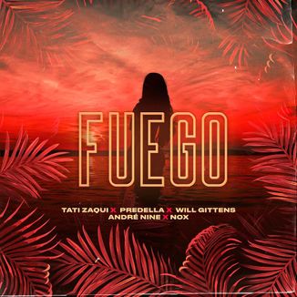 Foto da capa: Tati Zaqui x Predella x Will Gittens - Fuego (prod. André Nine e NOX)