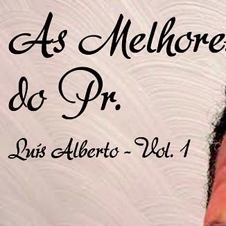Foto da capa: As Melhores do Pr. Luís Alberto , Vol. 1