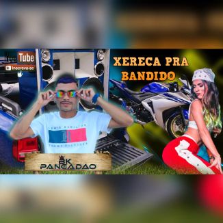 Foto da capa: BK DO PANCADAO - DESCE MUITO FORTE COM A XERECA PRA BANDIDO - PAREDAO - 2021 @bkdopancadaaooficial1