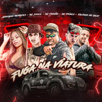 Foto da capa: Fuga Na Viatura - Mc Princy - MC Trovão - Tacinho no Beat - Narinha Menezes - MC Spock