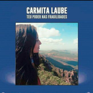 Foto da capa: Teu poder nas fragilidades-Carmita Laube
