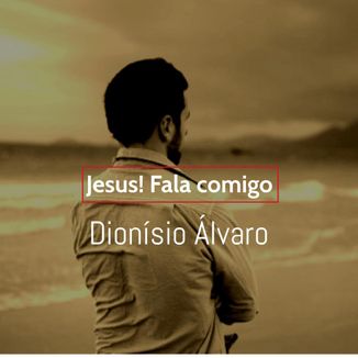 Foto da capa: Jesus Fala Comigo-Dionísio Álvaro