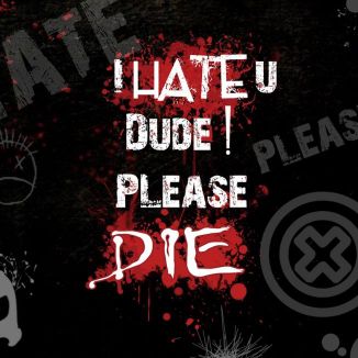 Foto da capa: I HATE U DUDE! PLEASE DIE