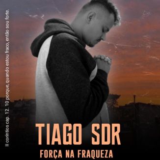 Foto da capa: TIAGO SDR - FORÇA NA FRAQUEZA (ÁLBUM COMPLETO)