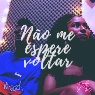 Foto da capa: Não me espere voltar - Beth Mc feat Miguel Ramos