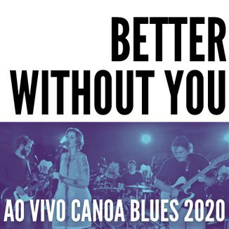 Foto da capa: Better Without You - Ao Vivo Canoa Blues 2020