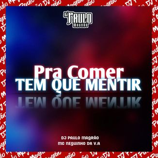 Foto da capa: Pra Comer Tem Que Mentir