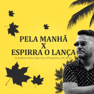 Foto da capa: PELA MANHÃ X ESPIRRA O LANÇA - Dj Anderson Bass, Nesk Only, DJ Serpinha e MC 2Jhow