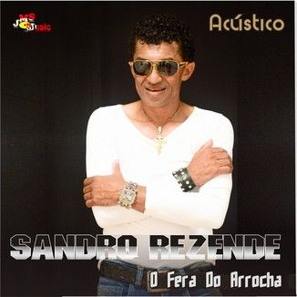 Foto da capa: SANDRO REZENDE - O Fera Do Arrocha - ACUSTICO