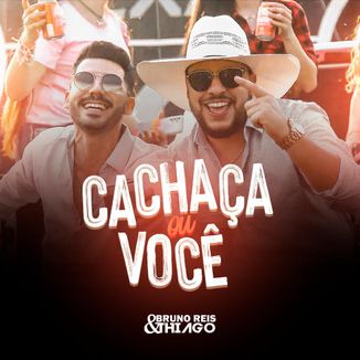 Foto da capa: Cachaça ou Você - Bruno Reis & Thiago