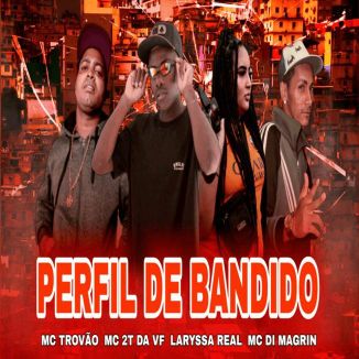 Foto da capa: Perfil de Bandido - MC Trovão - Laryssa Real - MC Di Magrin - MC 2T DA VF