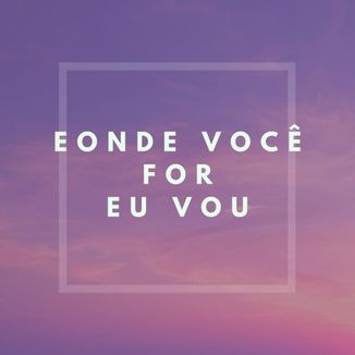 Foto da capa: E Onde Você For Eu Vou