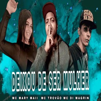 Foto da capa: Deixou De Ser Mulher - MC Di Magrin - MC Mary Maii - MC Trovão