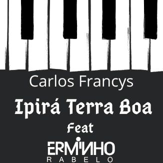 Foto da capa: Ipirá Terra Boa - Carlos Francys - Feat: Erminho Rabelo