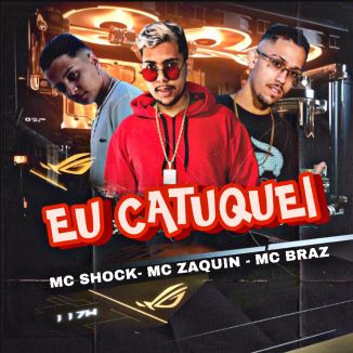 Foto da capa: Eu Catuquei- Mc Shock, Mc Zaquin e Mc Braz