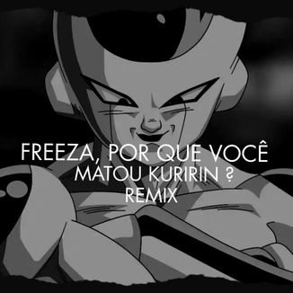 Foto da capa: FREEZA POR QUE VOCÊ MATOU KURIRIN ? CDEX1 REMIX