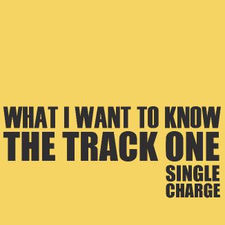 Foto da capa: What I Want To Know, The Track One