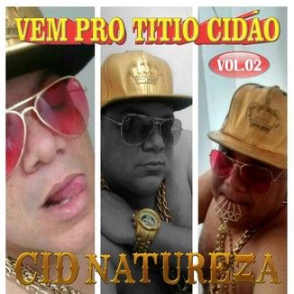 Foto da capa: CID NATUREZA VEM PRO TITIO CIDAO 02  Pagodao 2016