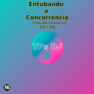 Foto da capa: TPs DJ - Entubando a Concorrência (Pancadão Automotivo)