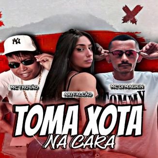 Foto da capa: Toma Xota na Cara - Ari Falcão - MC Di Magrin - MC Trovão