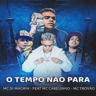 Foto da capa: O Tempo Não Para - MC Cabelinho - MC Trovão - MC Di Magrin