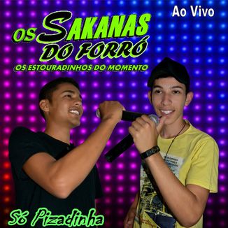 Foto da capa: OS SAKANAS DO FORRÓ AO VIVO-SÓ PIZADINHA