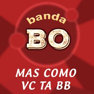 Foto da capa: MAS COMO VC TA BB