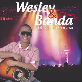 Foto da capa: Wesley e Banda - Pedindo pra voltar