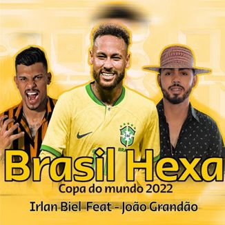 Foto da capa: Irlan Biel - Brasil Hexa Copa do Mundo 2022 feat João Grandão -Mayke Chiclete Produziuu