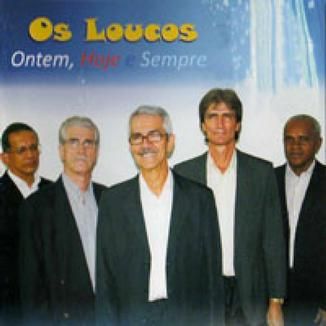 Foto da capa: Banda Os Loucos, Ontem, Hoje e Sempre