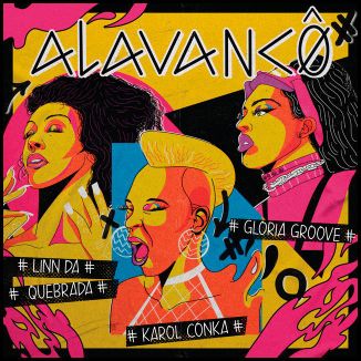 Foto da capa: Alavancô (Karol Conká, Gloria Groove e Linn da Quebrada)
