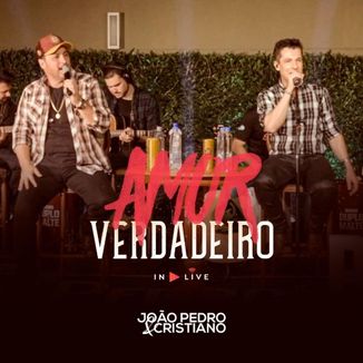 Foto da capa: Amor Verdadeiro - In Live - João Pedro e Cristiano
